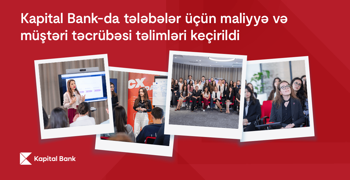 Kapital Bank-da tələbələr üçün maliyyə və müştəri təcrübəsi təlimləri keçirildi
